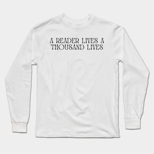 A Reader Lives A Thousand Lives-Book Reader Gifts Long Sleeve T-Shirt